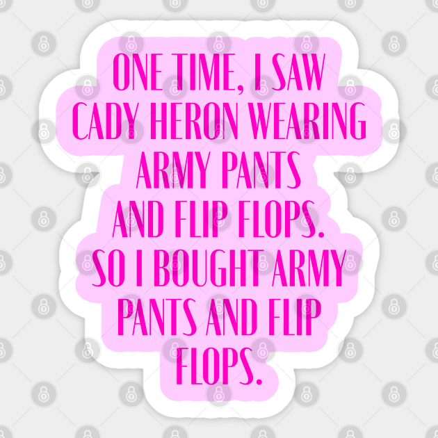 One time I saw Cady Heron Wearing Army Pants And Flip Flops Mean